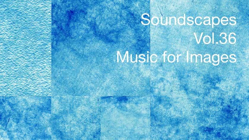 Soundscapes Vol. 36 - Music for Images